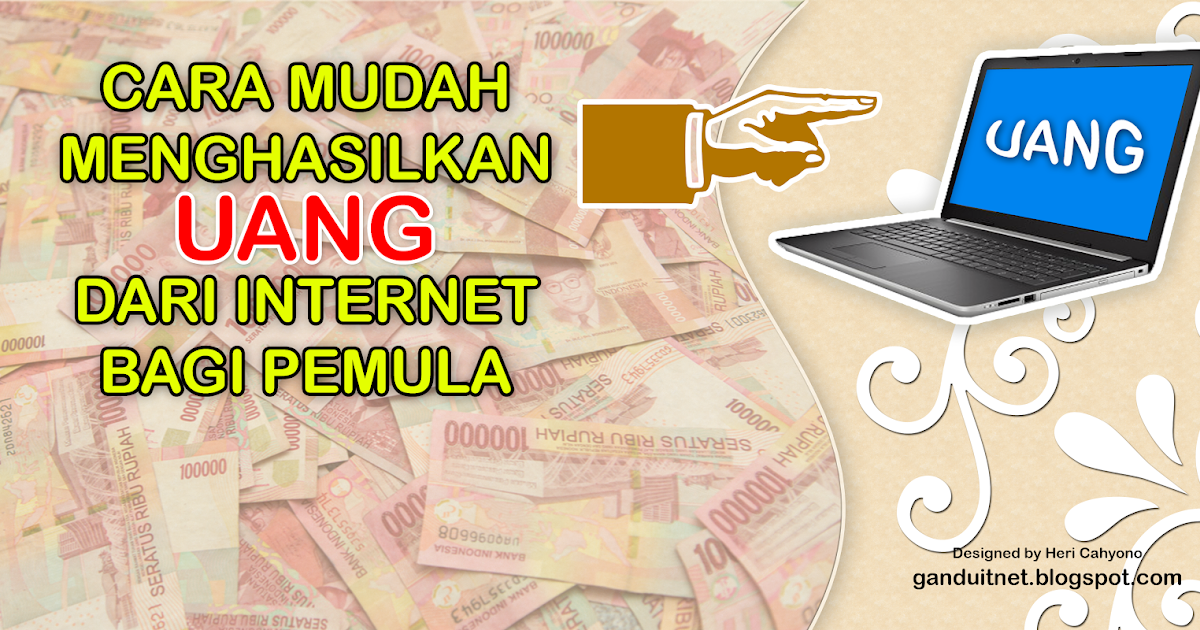 Cara Mudah Menghasilkan Uang Dari Internet Bagi Pemula Cara Mudah Menghasilkan Uang Dari Internet Bagi Pemula